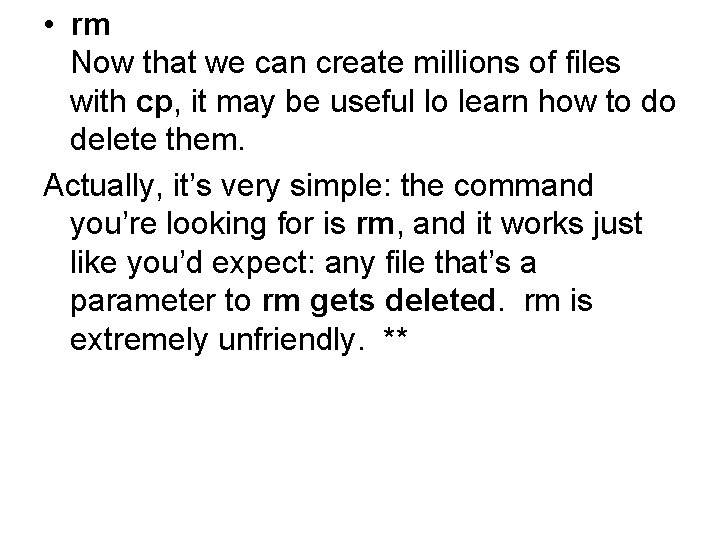  • rm Now that we can create millions of files with cp, it