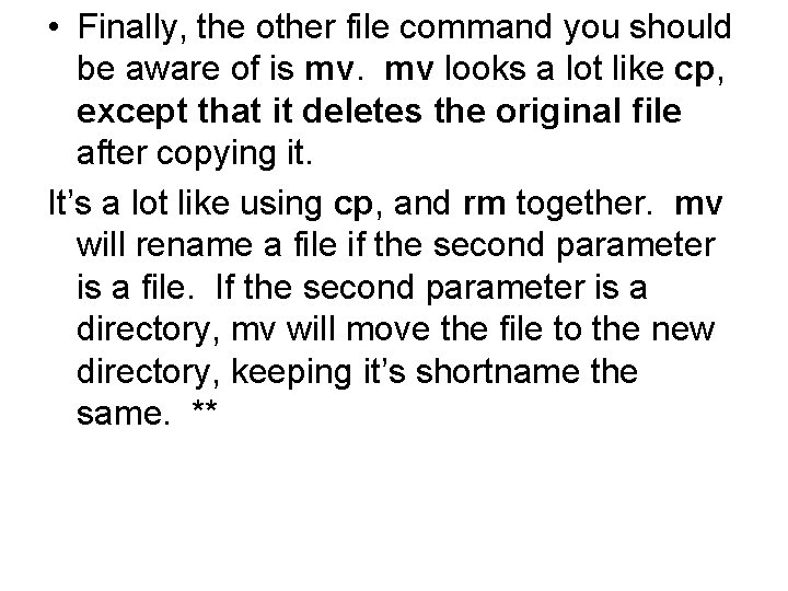  • Finally, the other file command you should be aware of is mv.