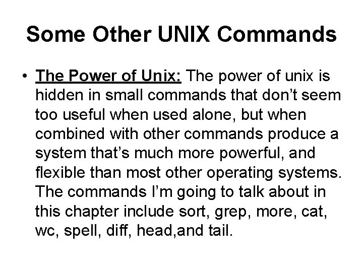 Some Other UNIX Commands • The Power of Unix: The power of unix is
