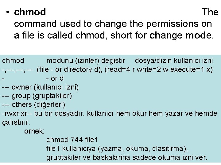  • chmod The command used to change the permissions on a file is