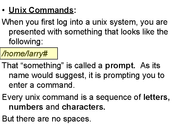  • Unix Commands: When you first log into a unix system, you are