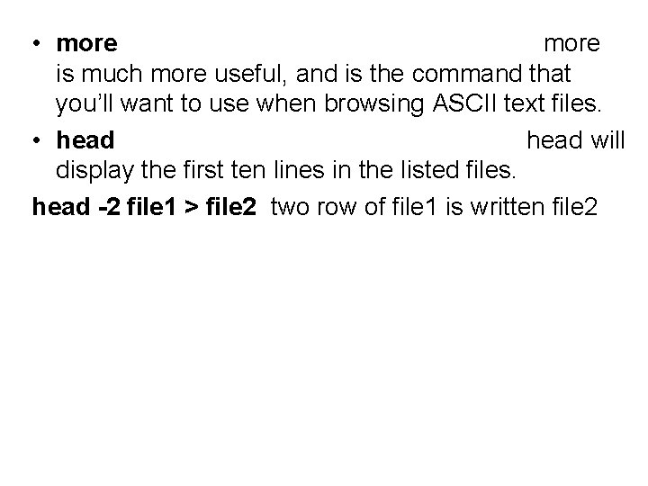  • more is much more useful, and is the command that you’ll want