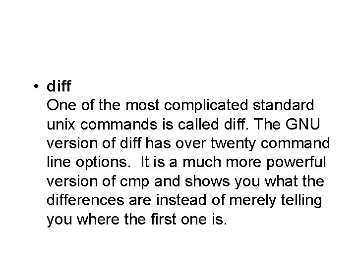  • diff One of the most complicated standard unix commands is called diff.