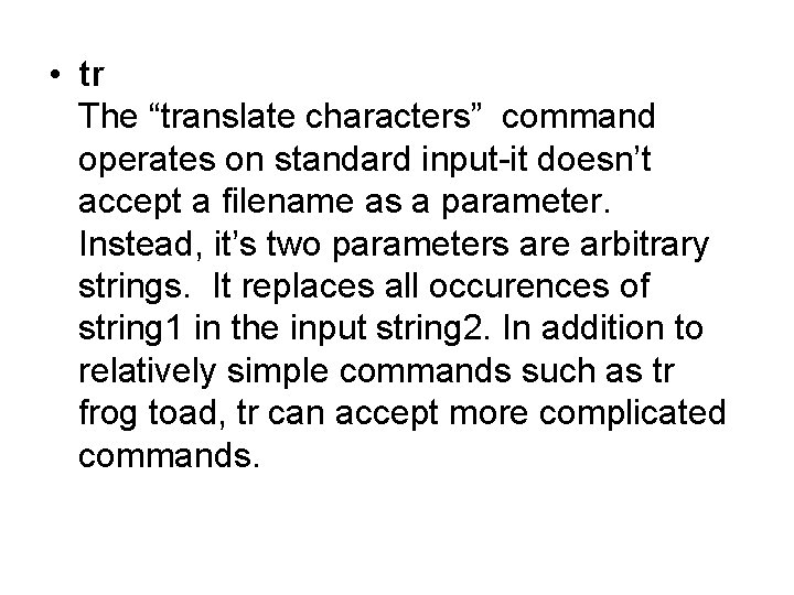  • tr The “translate characters” command operates on standard input-it doesn’t accept a