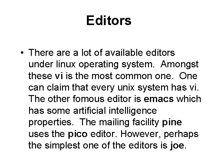 Editors • There a lot of available editors under linux operating system. Amongst these