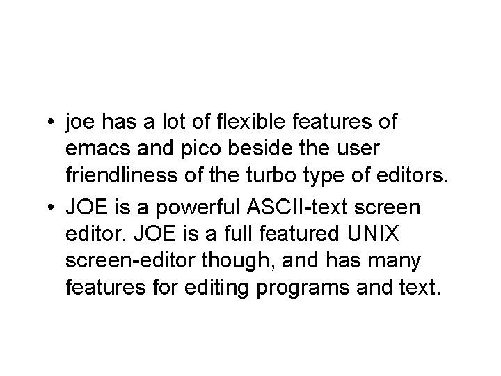  • joe has a lot of flexible features of emacs and pico beside