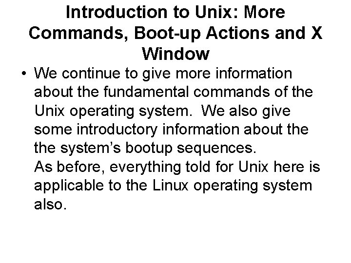 Introduction to Unix: More Commands, Boot-up Actions and X Window • We continue to