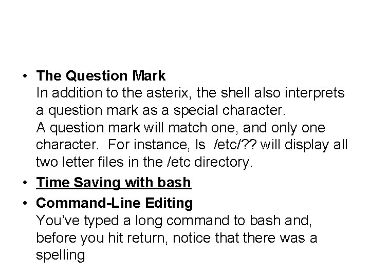  • The Question Mark In addition to the asterix, the shell also interprets