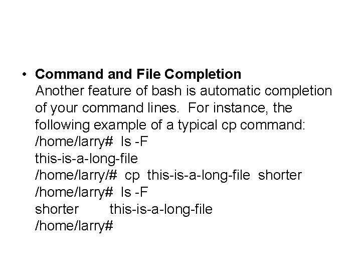  • Command File Completion Another feature of bash is automatic completion of your