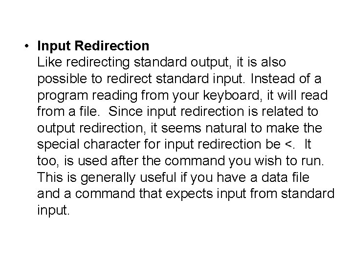 • Input Redirection Like redirecting standard output, it is also possible to redirect