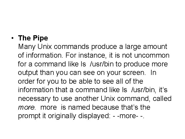  • The Pipe Many Unix commands produce a large amount of information. For
