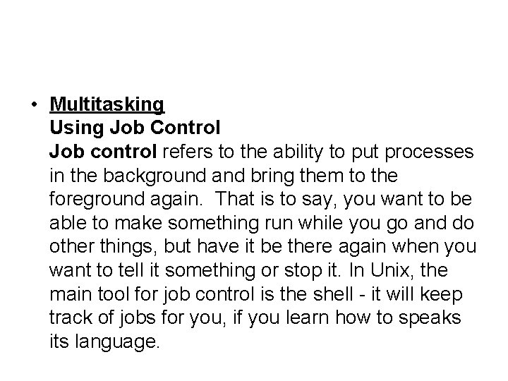  • Multitasking Using Job Control Job control refers to the ability to put