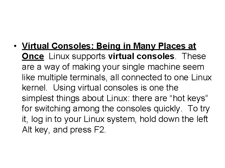  • Virtual Consoles: Being in Many Places at Once Linux supports virtual consoles.