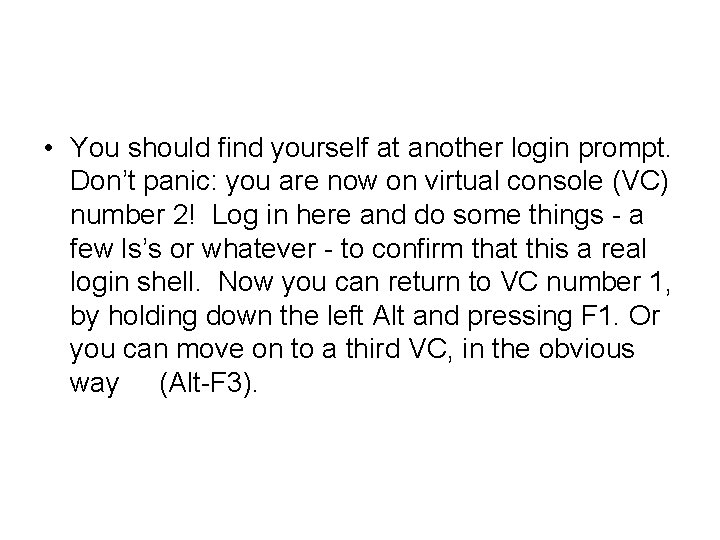  • You should find yourself at another login prompt. Don’t panic: you are