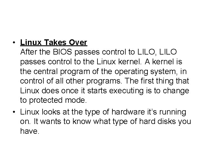  • Linux Takes Over After the BIOS passes control to LILO, LILO passes