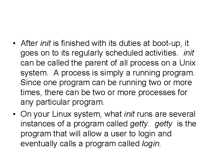  • After init is finished with its duties at boot-up, it goes on