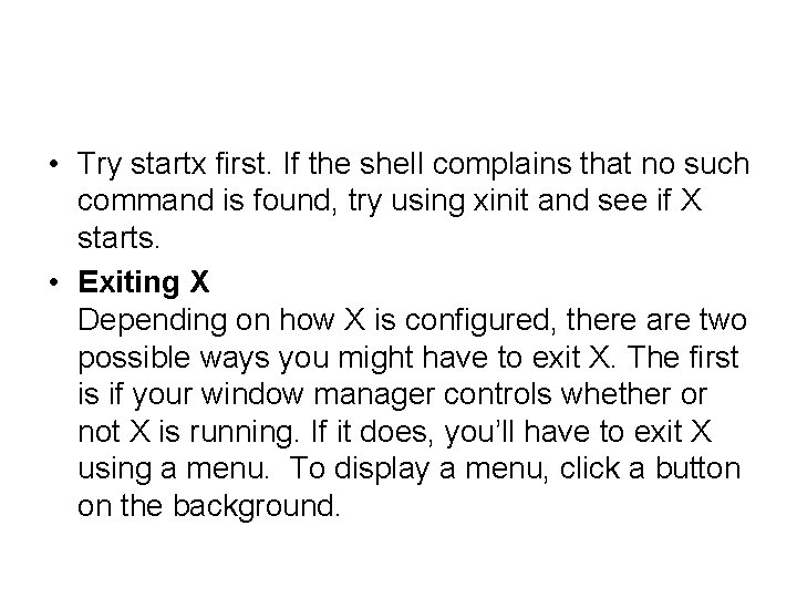  • Try startx first. If the shell complains that no such command is
