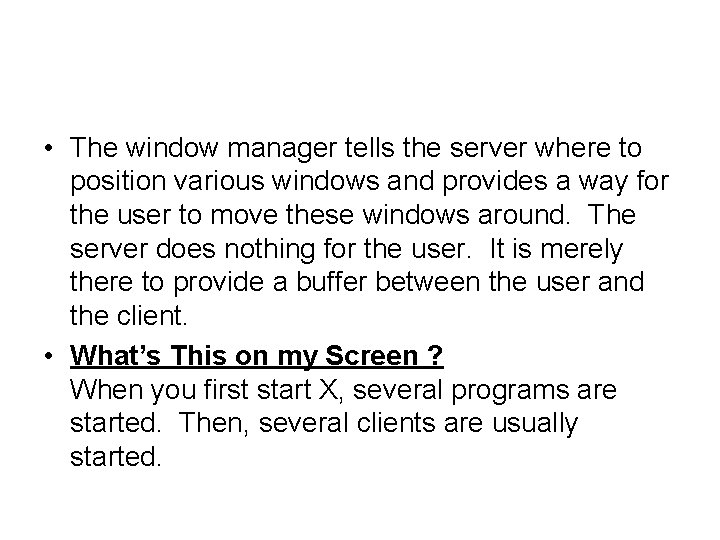  • The window manager tells the server where to position various windows and