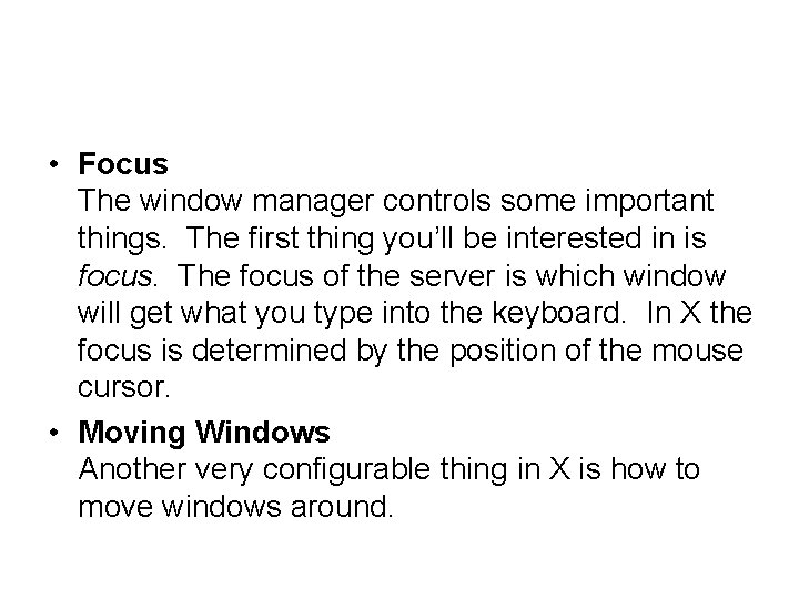  • Focus The window manager controls some important things. The first thing you’ll
