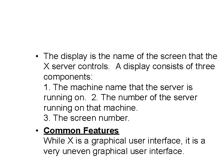  • The display is the name of the screen that the X server