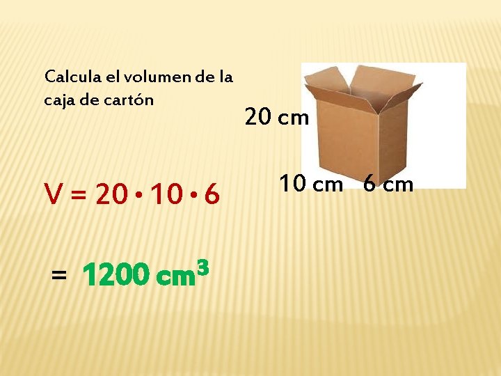 Calcula el volumen de la caja de cartón V = 20 • 10 •