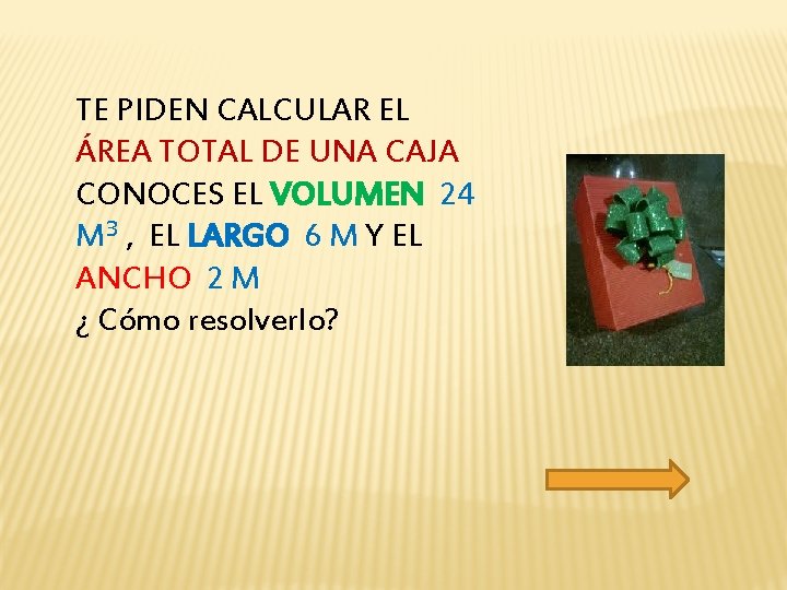 TE PIDEN CALCULAR EL ÁREA TOTAL DE UNA CAJA CONOCES EL VOLUMEN 24 M³