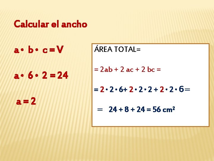 Calcular el ancho a • b • c = V a • 6 •