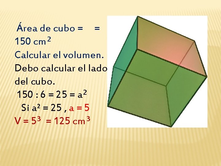 Área de cubo = = 150 cm² Calcular el volumen. Debo calcular el lado