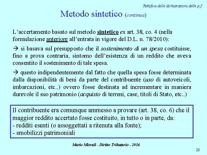 Rettifica delle dichiarazioni delle p. f. Metodo sintetico (continua) L’accertamento basato sul metodo sintetico