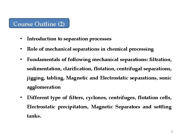 Course Outline (2) • Introduction to separation processes • Role of mechanical separations in