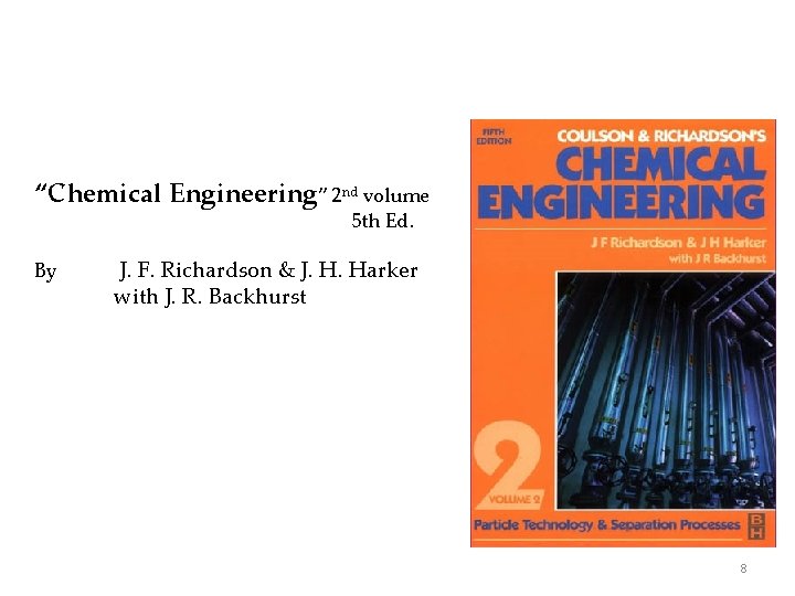 “Chemical Engineering” 2 nd volume 5 th Ed. By J. F. Richardson & J.