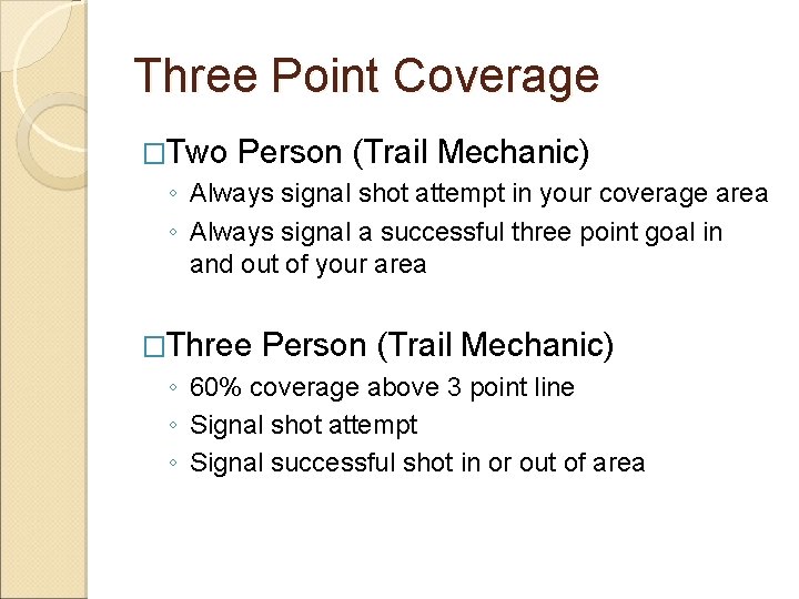 Three Point Coverage �Two Person (Trail Mechanic) ◦ Always signal shot attempt in your
