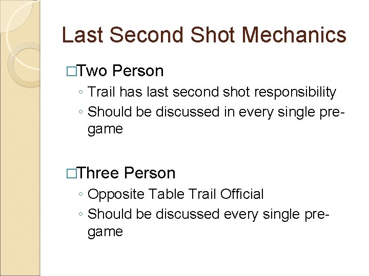 Last Second Shot Mechanics �Two Person ◦ Trail has last second shot responsibility ◦