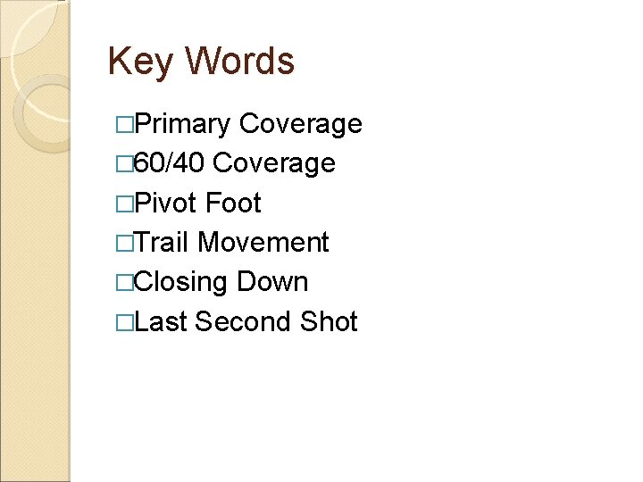 Key Words �Primary Coverage � 60/40 Coverage �Pivot Foot �Trail Movement �Closing Down �Last