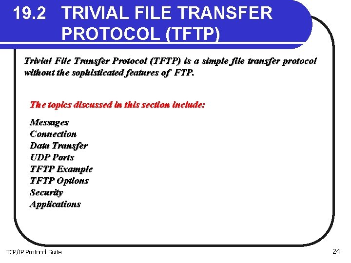 19. 2 TRIVIAL FILE TRANSFER PROTOCOL (TFTP) Trivial File Transfer Protocol (TFTP) is a