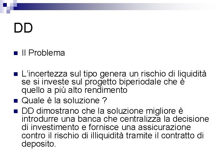 DD n Il Problema n L’incertezza sul tipo genera un rischio di liquidità se