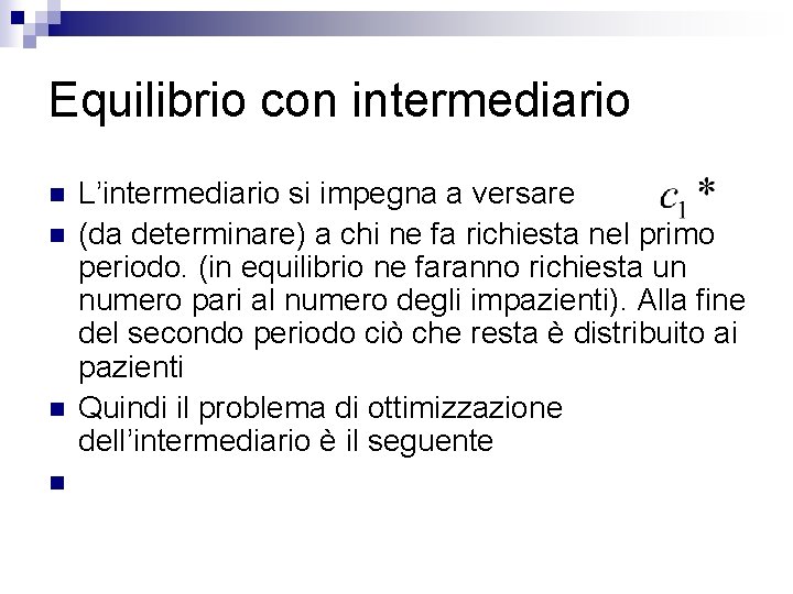 Equilibrio con intermediario n n L’intermediario si impegna a versare (da determinare) a chi