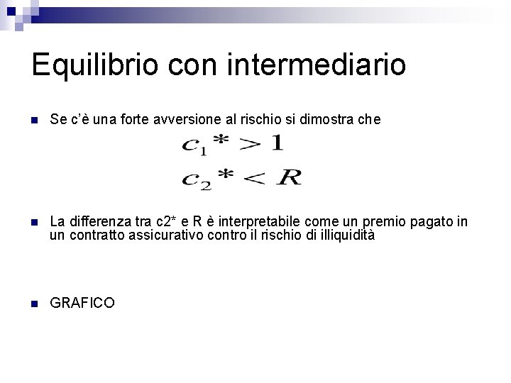 Equilibrio con intermediario n Se c’è una forte avversione al rischio si dimostra che