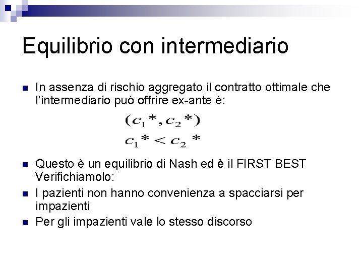 Equilibrio con intermediario n In assenza di rischio aggregato il contratto ottimale che l’intermediario