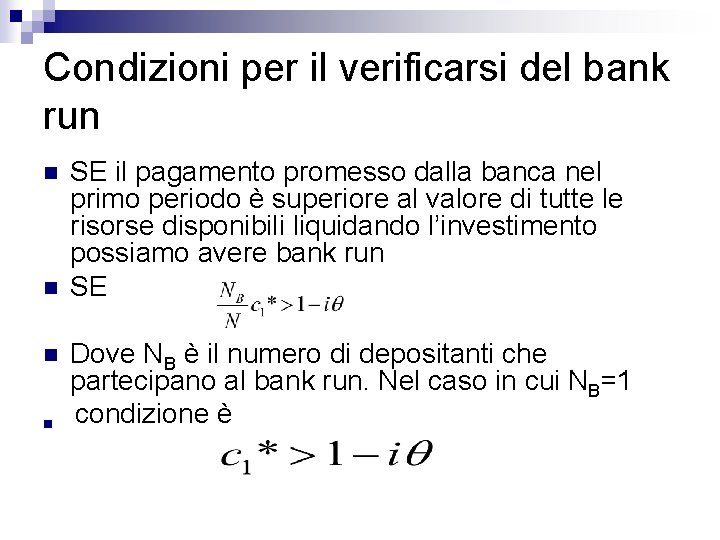Condizioni per il verificarsi del bank run n n SE il pagamento promesso dalla