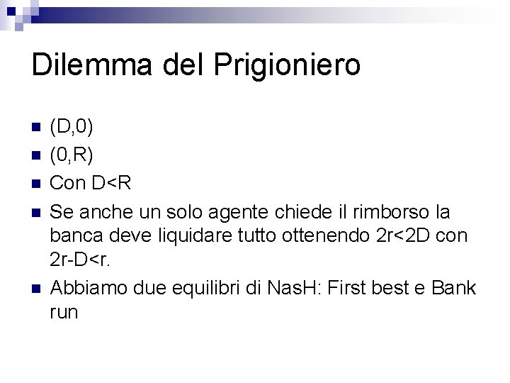 Dilemma del Prigioniero n n n (D, 0) (0, R) Con D<R Se anche