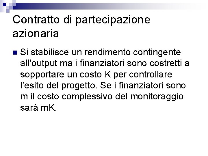 Contratto di partecipazione azionaria n Si stabilisce un rendimento contingente all’output ma i finanziatori