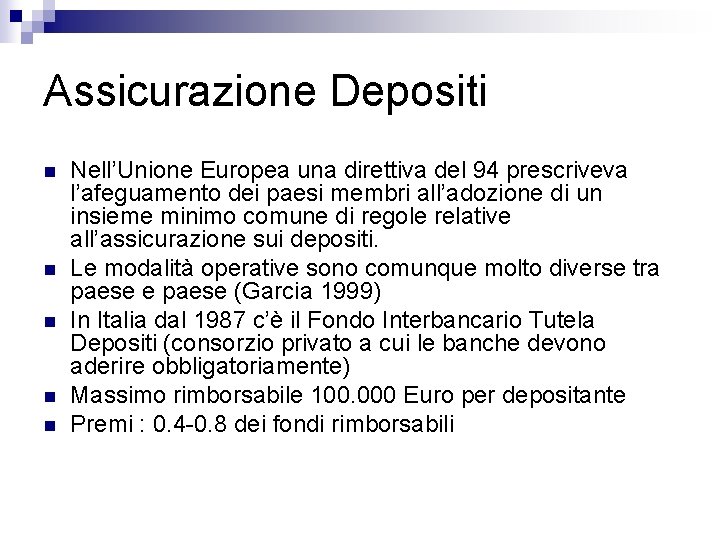 Assicurazione Depositi n n n Nell’Unione Europea una direttiva del 94 prescriveva l’afeguamento dei