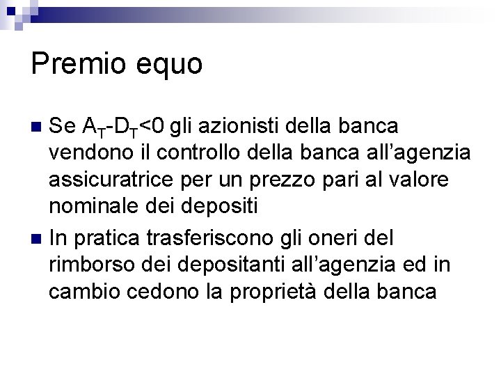 Premio equo Se AT-DT<0 gli azionisti della banca vendono il controllo della banca all’agenzia