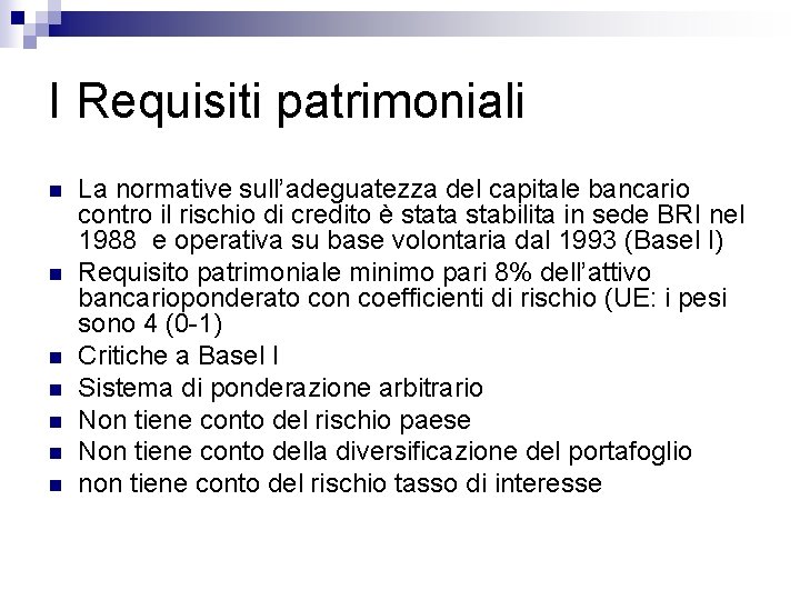 I Requisiti patrimoniali n n n n La normative sull’adeguatezza del capitale bancario contro
