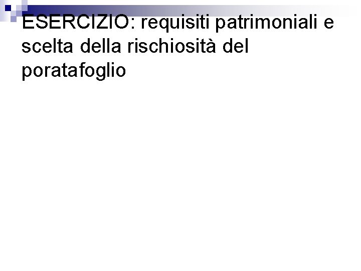 ESERCIZIO: requisiti patrimoniali e scelta della rischiosità del poratafoglio 