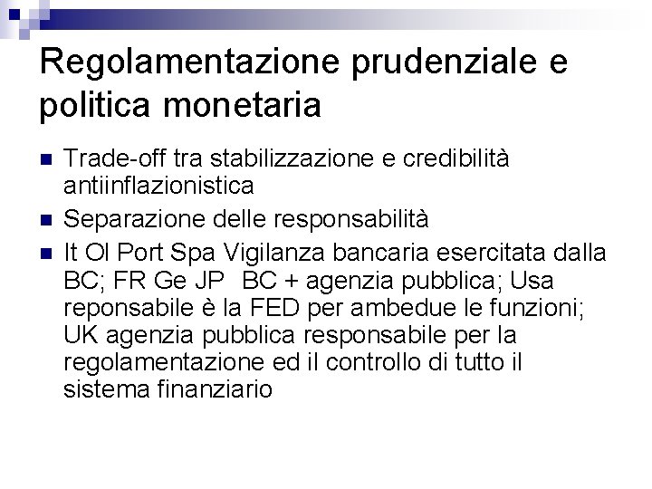 Regolamentazione prudenziale e politica monetaria n n n Trade-off tra stabilizzazione e credibilità antiinflazionistica