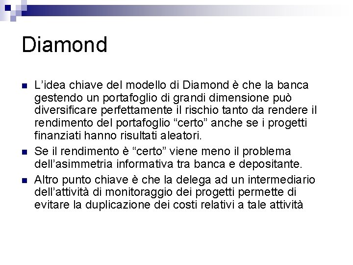 Diamond n n n L’idea chiave del modello di Diamond è che la banca
