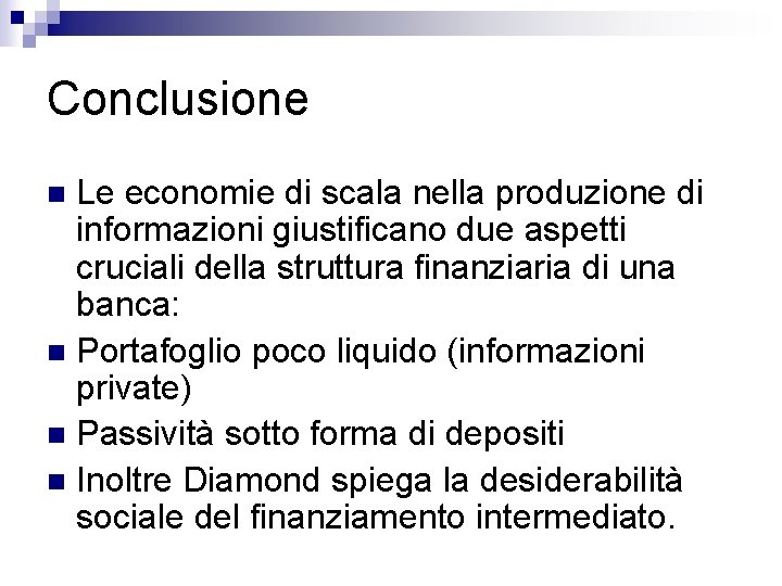 Conclusione Le economie di scala nella produzione di informazioni giustificano due aspetti cruciali della