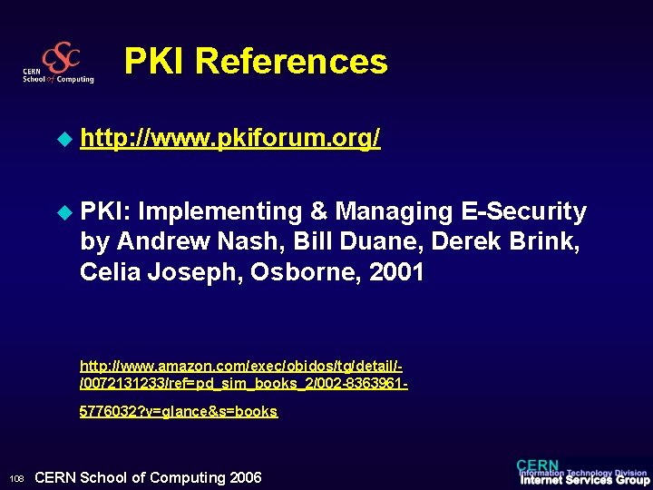 PKI References u http: //www. pkiforum. org/ u PKI: Implementing & Managing E-Security by